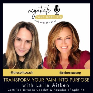Transform Your Pain Into Purpose with Guest Laila Aitken on Rebecca Zung’s Negotiate Your Best Life #334