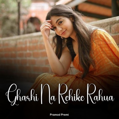 Gharhi Na Rehike Rahua | Boomplay Music