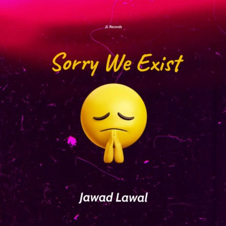 Sorry We Exist | Boomplay Music