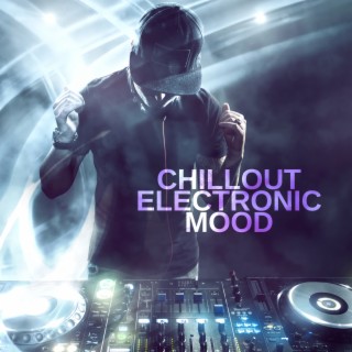 Chillout Electronic Mood: Amazing Chill Vibes & Night Trance