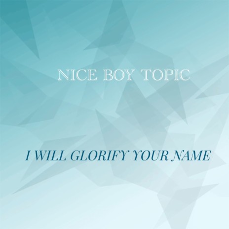 I Will Glorify Your Name