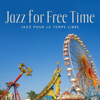 Jazz for Free Time. Jazz pour le temps libre. Modern Jazz Relax. Calm Jazz Ambience. Romantic Restaurant Music