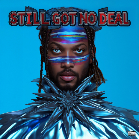 STILL GOT NO DEAL | Boomplay Music