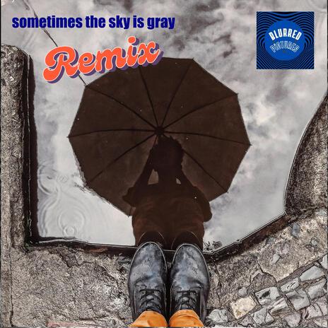 Sometimes the sky is gray (remix) | Boomplay Music