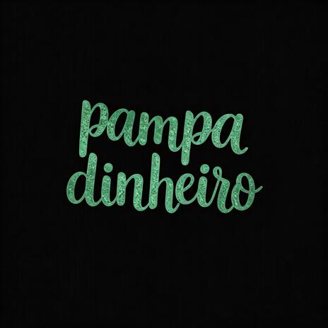 Pampa Dinheiro | Boomplay Music