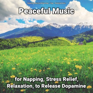 Peaceful Music for Napping, Stress Relief, Relaxation, to Release Dopamine