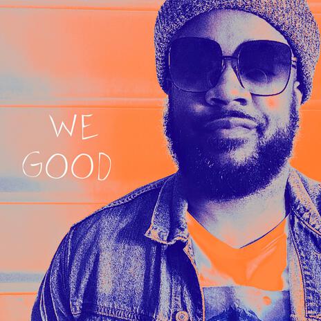 We Good | Boomplay Music