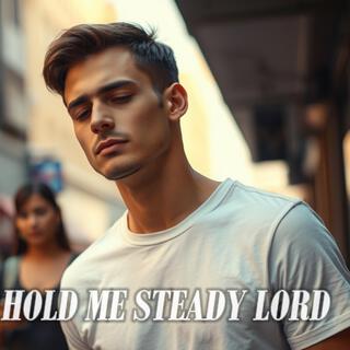 Hold Me Steady Lord