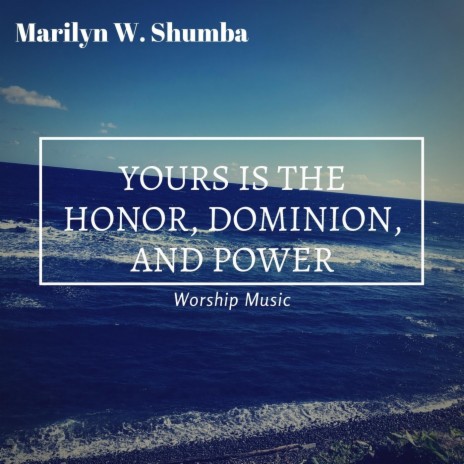 Yours Is the Honor, Dominion, And Power | Boomplay Music