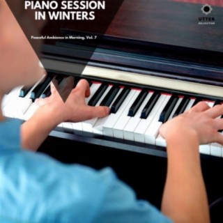 Piano Session in Winters: Peaceful Ambience in Morning, Vol. 7