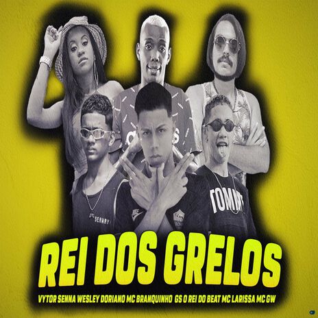 Rei dos Grelos ft. Wesley Doriano, Vytor Senna, Branquinho Kebradeira, Mc Larissa & Mc Gw | Boomplay Music