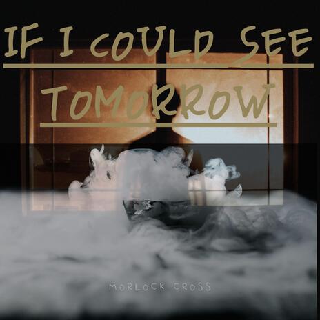 If I Could See Tomorrow | Boomplay Music