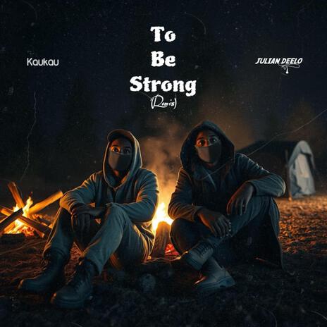 To Be Strong (Remix) ft. Julian Deelo | Boomplay Music