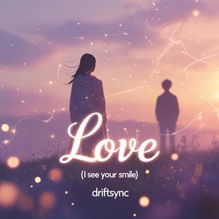 LOVE (I see your smile) lyrics | Boomplay Music