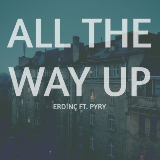 All the Way Up ft. Pyry lyrics | Boomplay Music