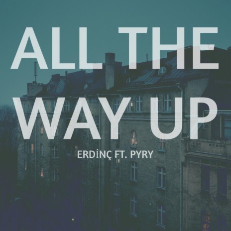 All the Way Up ft. Pyry | Boomplay Music