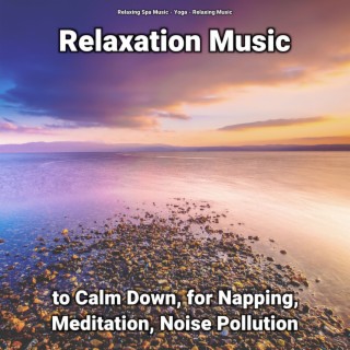 Relaxation Music to Calm Down, for Napping, Meditation, Noise Pollution