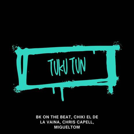 Tuku Tun ft. Chiki El De La Vaina, Chris Capell & Migueltom | Boomplay Music