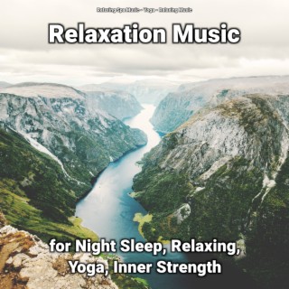 Relaxation Music for Night Sleep, Relaxing, Yoga, Inner Strength