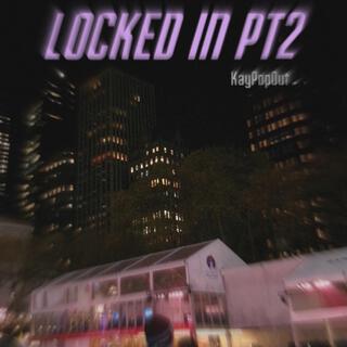 LOCKED IN, Pt. 2