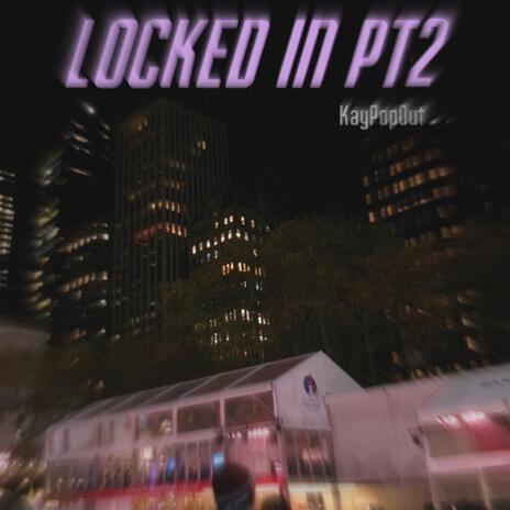 LOCKED IN, Pt. 2 | Boomplay Music