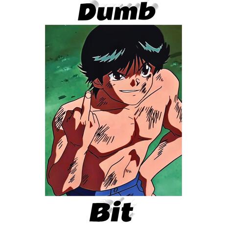 Dumb bit | Boomplay Music