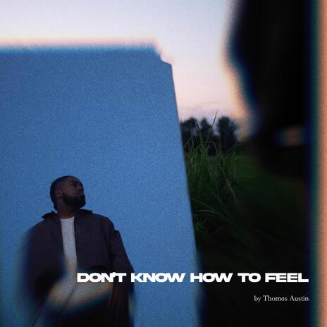 Don't Know How To Feel | Boomplay Music