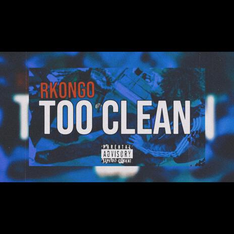 Too Clean | Boomplay Music