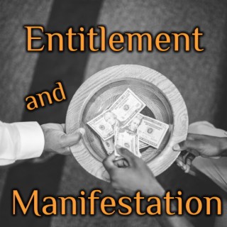 Entitlement & Manifestation