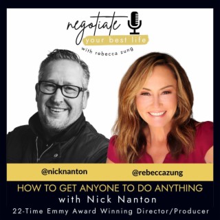 How to Get Anyone to Do Anything with Nick Nanton and Rebecca Zung on Negotiate Your Best Life #375