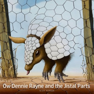 Ow Dennie Rayne and the Jistal Parts