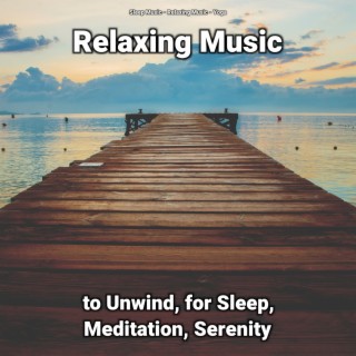 Relaxing Music to Unwind, for Sleep, Meditation, Serenity
