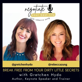 Break Free From Your Dirty Little Secrets with Gretchen Hydo and Rebecca Zung on Negotiate Your Best Life #366
