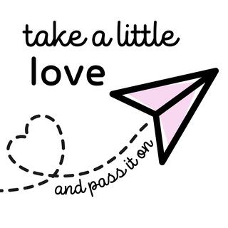 Take a Little Love (and Pass It On)