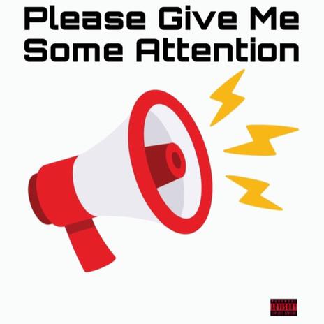 Please Give Me Some Attention | Boomplay Music