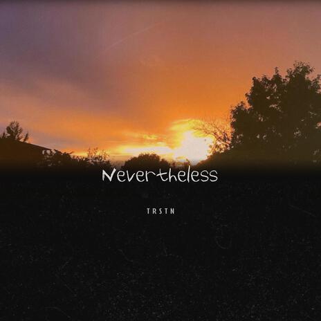 Nevertheless | Boomplay Music