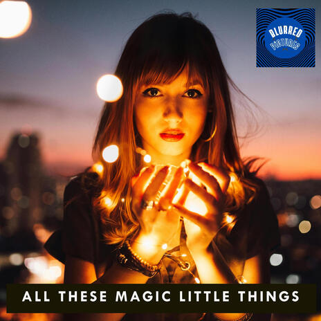 All these magic little things | Boomplay Music