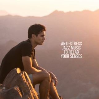Anti-Stress Jazz Music To Relax Your Senses