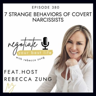 7 Strange Behaviors of Covert Narcissists with Rebecca Zung on Negotiate Your Best Life #380