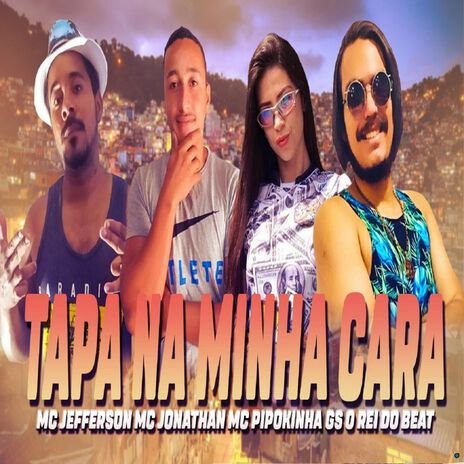 Tapa na Minha Cara ft. MC Jefferson, Mc Jonathan & MC Pipokinha | Boomplay Music