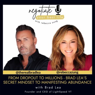 From Dropout to Millions - Brad Lea's Secret Mindset to Manifesting  Abundance on Negotiate Your Best Life  #437