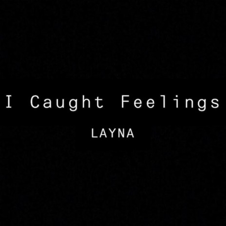 I Caught Feelings | Boomplay Music