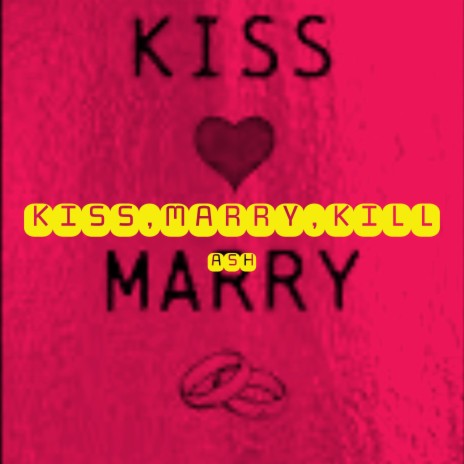 Kiss, Marry, Kill | Boomplay Music