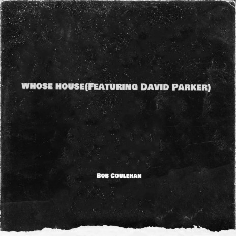 WHOSE HOUSE ft. DAVID PARKER | Boomplay Music