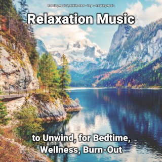 Relaxation Music to Unwind, for Bedtime, Wellness, Burn-Out