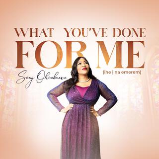 What you've done for me (ịhe ị na emerem) lyrics | Boomplay Music