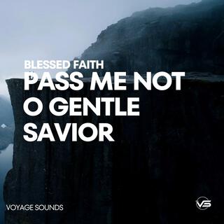 Pass Me Not, O Gentle Savior