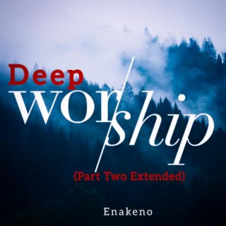 Deep Worship (Part Two Extended)