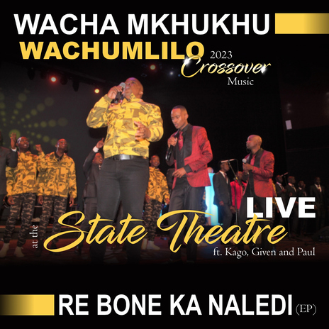 Re Bone Ka Naledi (feat. Kago, Given, Paul) (Live At The State Theatre) | Boomplay Music