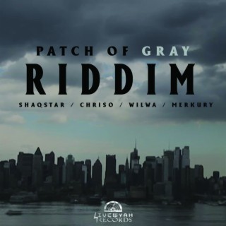 Patch of Gray Riddim